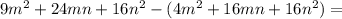 9m^{2} +24mn+ 16n^{2} -( 4m^{2} +16mn+ 16n^{2}) =