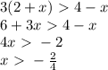 3(2+x)\ \textgreater \ 4-x\\6+3x\ \textgreater \ 4-x\\4x\ \textgreater \ -2\\x\ \textgreater \ -\frac{2}{4}