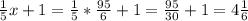 \frac{1}{5}x+1=\frac{1}{5}*\frac{95}{6} + 1 = \frac{95}{30} + 1 = 4\frac{1}{6}