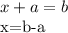 x+a=b&#10;&#10;x=b-a&#10;&#10;