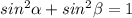 sin^2 \alpha + sin^2 \beta = 1