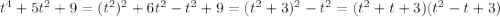 t^{4}+5t^{2} +9 = (t^2)^2+6t^2-t^2+9 = (t^2+3)^2-t^2 = (t^2+t+3)(t^2-t+3)