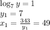 \log_7y=1\\ y_1=7\\ x_1= \frac{343}{y_1} =49