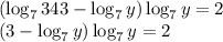 (\log_7343-\log_7y)\log_7y=2\\ (3-\log_7y)\log_7y=2