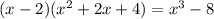 (x-2)(x^2+2x+4)=x^3-8