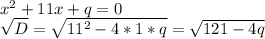 x^2+11x+q=0\\\sqrt{D}=\sqrt{11^2-4*1*q}=\sqrt{121-4q}\\