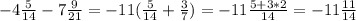 -4 \frac{5}{14} -7 \frac{9}{21} =-11(\frac{5}{14} + \frac{3}{7})=-11 \frac{5+3*2}{14} =-11 \frac{11}{14}