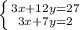 \left \{ {{3x + 12y = 27} \atop {3x + 7y = 2}} \right.