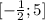 [ -\frac{1}{2}; 5 ]