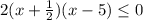 2(x + \frac{1}{2})(x - 5) \leq 0