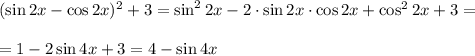 (\sin 2x-\cos 2x)^2+3=\sin^22x-2\cdot\sin 2x\cdot\cos 2x+\cos^2 2x+3=\\\\=1-2\sin4x+3=4-\sin4x