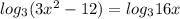 log_{3} (3x^2-12)= log_{3}16x