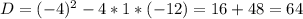 D=(-4)^2-4*1*(-12)=16+48=64