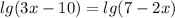 lg(3x-10)=lg(7-2x)