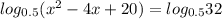 log_{0.5} (x^2-4x+20)= log_{0.5}32