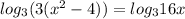 log_{3} (3(x^2-4))= log_{3}16x