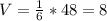 V= \frac{1}{6}*48=8