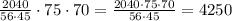 \frac{2040}{56\cdot 45} \cdot 75\cdot 70= \frac{2040\cdot 75\cdot 70}{56\cdot 45} =4250