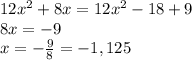 12x^2+8x=12x^2-18+9\\8x=-9\\x=-\frac{9}{8}=-1,125