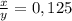 \frac{x}{y} =0,125