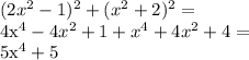 (2x^2-1)^2+(x^2+2)^2 = &#10;&#10;4x^4 - 4x^2 + 1 + x^4+4x^2+4=&#10;&#10;5x^4 + 5