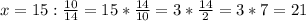 x=15:\frac{10}{14}=15*\frac{14}{10}=3*\frac{14}{2}=3*7=21