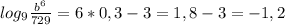 log_{9} \frac{ b^{6} }{729}=6*0,3-3=1,8-3=-1,2