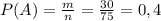 P(A) = \frac{m}{n} = \frac{30}{75} = 0,4