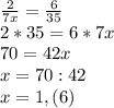 \frac{2}{7 x} = \frac{6}{35} \\ 2*35=6*7 x \\ 70=42 x \\ x=70:42 \\ x=1,(6)