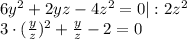 6y^2+2yz-4z^2=0|:2z^2\\ 3\cdot(\frac{y}{z} )^2+\frac{y}{z}-2=0