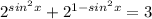 2 ^{sin ^{2} x } + 2^{1- sin^{2} x} =3