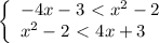 \left\{\begin{array}{l} -4x-3\ \textless \ x^2 -2 \\ x^2 -2 \ \textless \ 4x+3 \end{array}