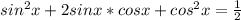 sin ^{2} x+2sinx*cosx+cos ^{2} x= \frac{1}{2}