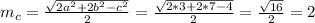 m_c= \frac{ \sqrt{2a^2+2b^2-c^2} }{2}= \frac{ \sqrt{2*3+2*7-4} }{2} = \frac{ \sqrt{16} }{2}=2