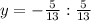 y= - \frac{5}{13} : \frac{5}{13}