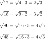 \sqrt{12} = \sqrt{4\cdot 3} =2 \sqrt{3} \\\\ \sqrt{18}= \sqrt{9\cdot 2} = 3\sqrt{2} \\\\\sqrt{80} = \sqrt{16\cdot 5} =4 \sqrt{5} \\\\ \sqrt{48}= \sqrt{16\cdot 3} = 4\sqrt{3}