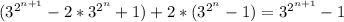 (3^{2^{n+1}}-2*3^{2^n}+1)+2*(3^{2^n}-1)=3^{2^{n+1}}-1