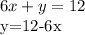 6x+y=12&#10;&#10;y=12-6x