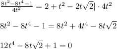 \frac{8t^2-8t^4-1}{4t^2} =2+t^2-2t \sqrt{2} |\cdot 4t^2\\ \\ 8t^2-8t^4-1=8t^2+4t^4-8 t\sqrt{2} \\ \\ 12t^4-8t\sqrt{2} +1=0