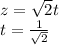 z= \sqrt{2} t\\ t= \frac{1}{ \sqrt{2} }