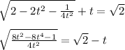 \sqrt{2-2t^2- \frac{1}{4t^2} } +t= \sqrt{2} \\ \\ \sqrt{ \frac{8t^2-8t^4-1}{4t^2} } = \sqrt{2} -t