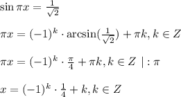 \sin \pi x=\frac{1}{ \sqrt{2} } \\ \\ \pi x=(-1)^k\cdot\arcsin(\frac{1}{ \sqrt{2} } )+\pi k,k \in Z\\ \\ \pi x=(-1)^k\cdot \frac{\pi}{4} +\pi k,k \in Z\,\,|:\pi\\ \\ x=(-1)^k\cdot \frac{1}{4} +k,k \in Z