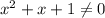 x^2+x+1\ne 0