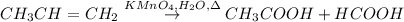 CH_{3}CH=CH_{2} \overset{KMnO_{4},H_{2}O,\Delta}{\rightarrow} CH_{3}COOH + HCOOH