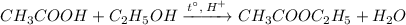 CH_{3}COOH+C_{2}H_{5}OH\xrightarrow{t^{\circ},\:H^{+}}CH_{3}COOC_{2}H_{5}+H_{2}O