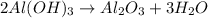 2Al(OH)_{3}\rightarrow Al_{2}O_{3}+3H_{2}O