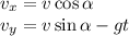 \displaystyle v_x=v\cos\alpha \\ v_y=v\sin\alpha-gt