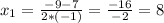 x_{1} = \frac{-9-7}{2*(-1)} = \frac{-16}{-2} =8