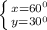 \left \{ {{x=60^{0} } \atop {y= 30^{0} }} \right.