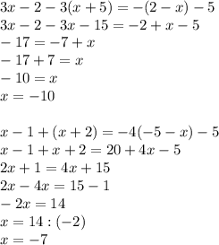 3x-2-3(x+5)=-(2-x)-5 \\ 3x-2-3x-15=-2+x-5 \\ -17=-7+x \\ -17+7=x \\ -10=x \\ x=-10 \\ \\ x-1+(x+2)=-4(-5-x)-5 \\ x-1+x+2=20+4x-5 \\ 2x+1=4x+15 \\ 2x-4x=15-1 \\ -2x=14 \\ x=14:(-2) \\ x=-7